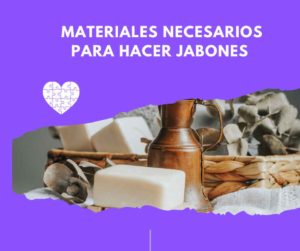 Lee más sobre el artículo Materiales para hacer jabones caseros