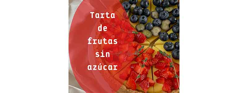 Tarta (pie) de Frutas sin azúcar.